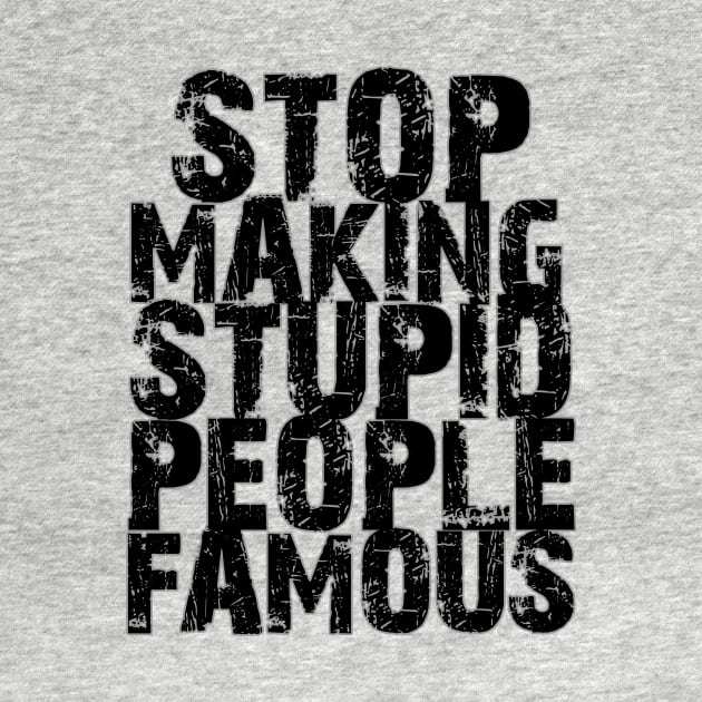 Stop Making Stupid People Famous by LeftWingPropaganda